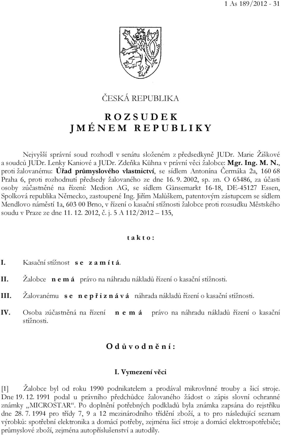 2002, sp. zn. O 65486, za účasti osoby zúčastněné na řízení: Medion AG, se sídlem Gänsemarkt 16-18, DE-45127 Essen, Spolková republika Německo, zastoupené Ing.