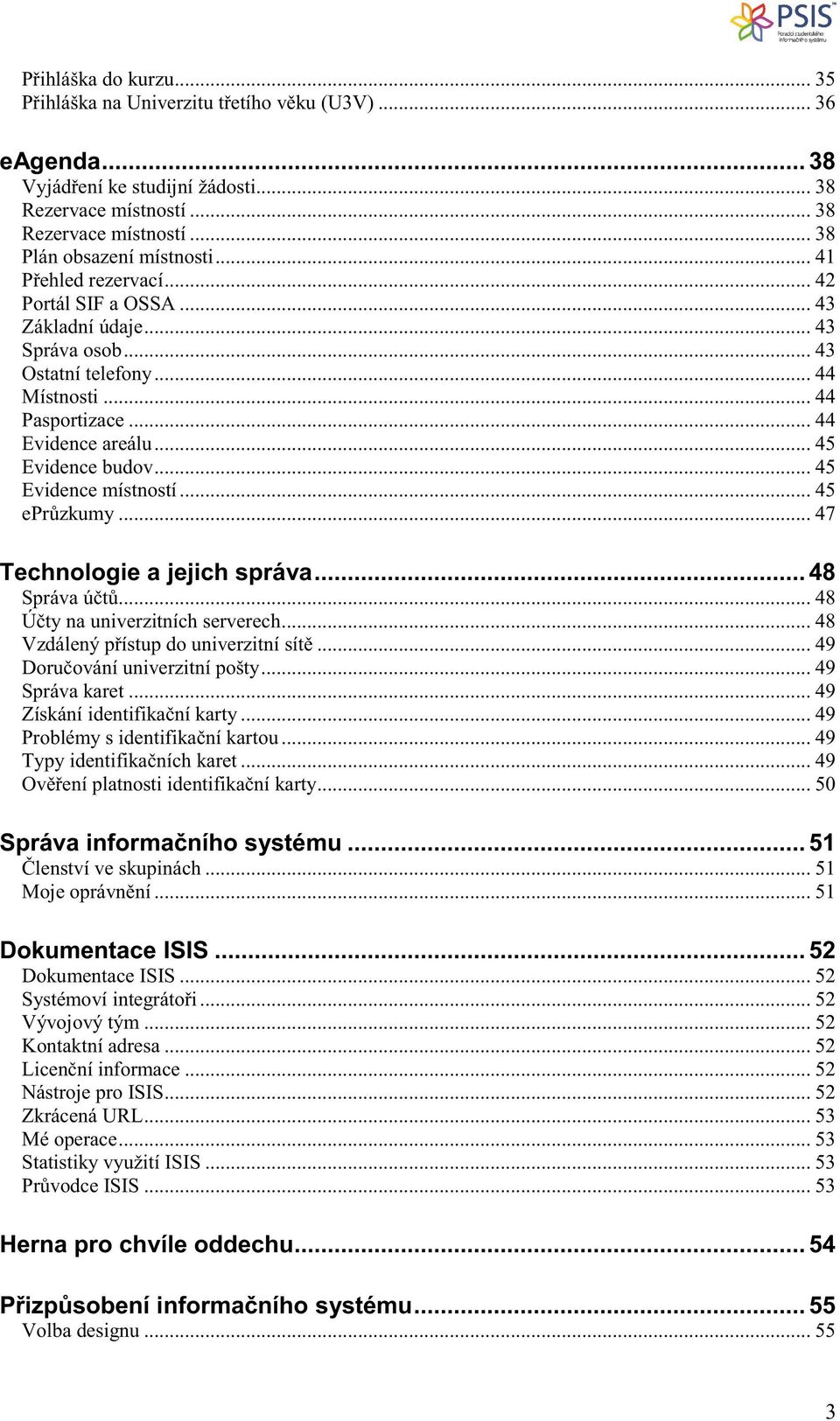 .. 45 Evidence místností... 45 epr zkumy... 47 Technologie a jejich správa... 48 Správa ú t... 48 Ú ty na univerzitních serverech... 48 Vzdálený p ístup do univerzitní sít.