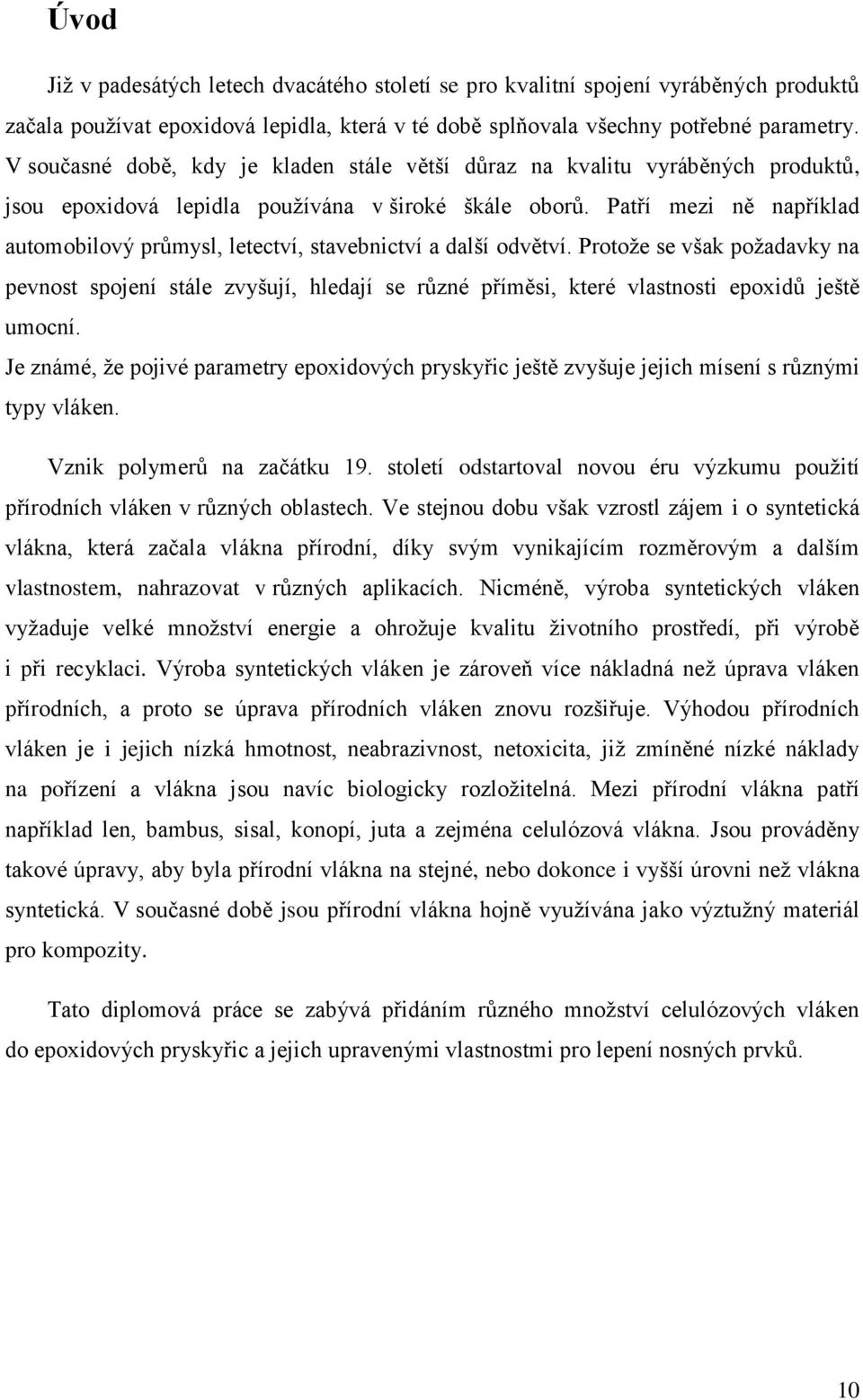 Patří mezi ně například automobilový průmysl, letectví, stavebnictví a další odvětví.