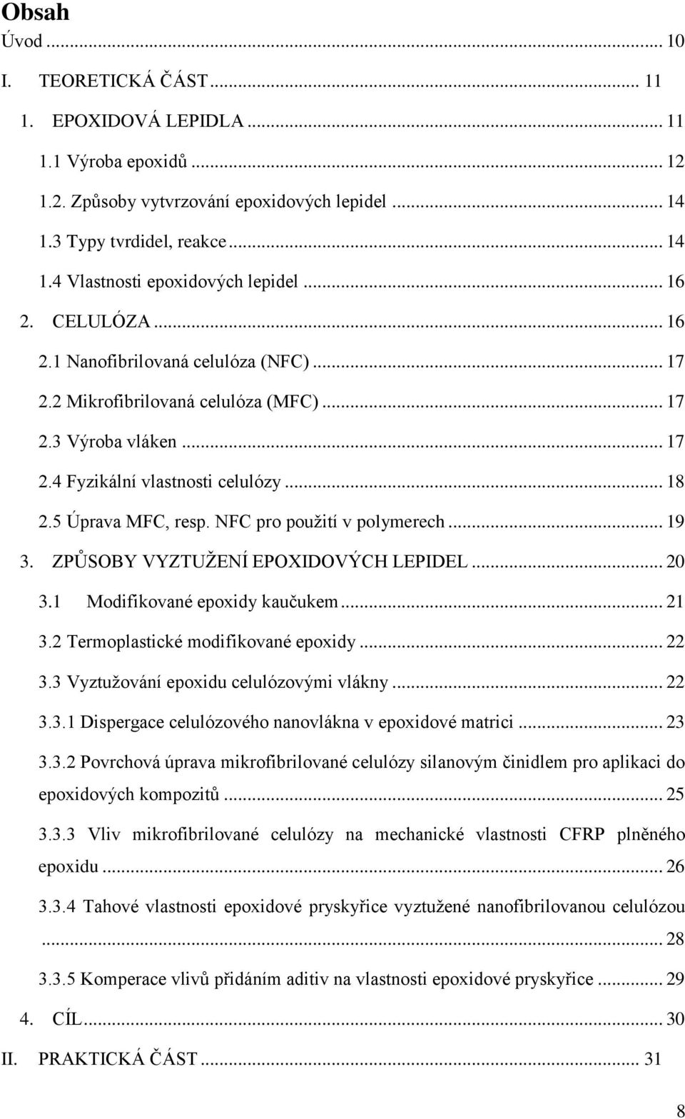 NFC pro použití v polymerech... 19 3. ZPŮSOBY VYZTUŽENÍ EPOXIDOVÝCH LEPIDEL... 20 3.1 Modifikované epoxidy kaučukem... 21 3.2 Termoplastické modifikované epoxidy... 22 3.