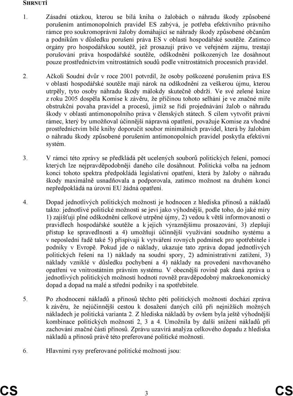 náhrady škody způsobené občanům a podnikům v důsledku porušení práva ES v oblasti hospodářské soutěže.