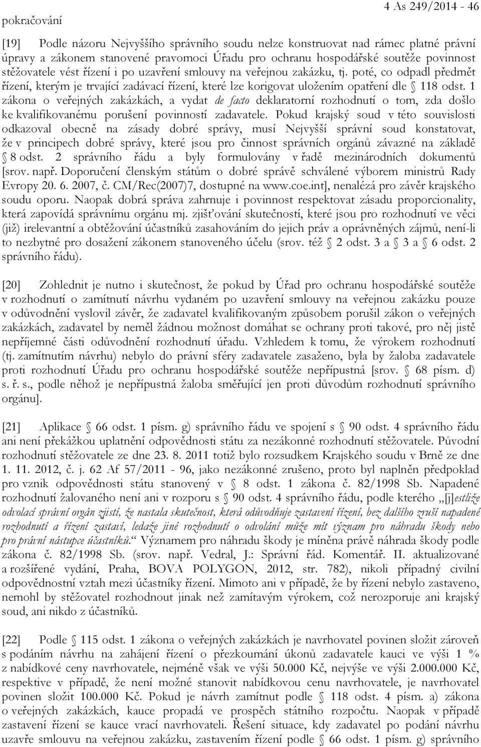 1 zákona o veřejných zakázkách, a vydat de facto deklaratorní rozhodnutí o tom, zda došlo ke kvalifikovanému porušení povinností zadavatele.