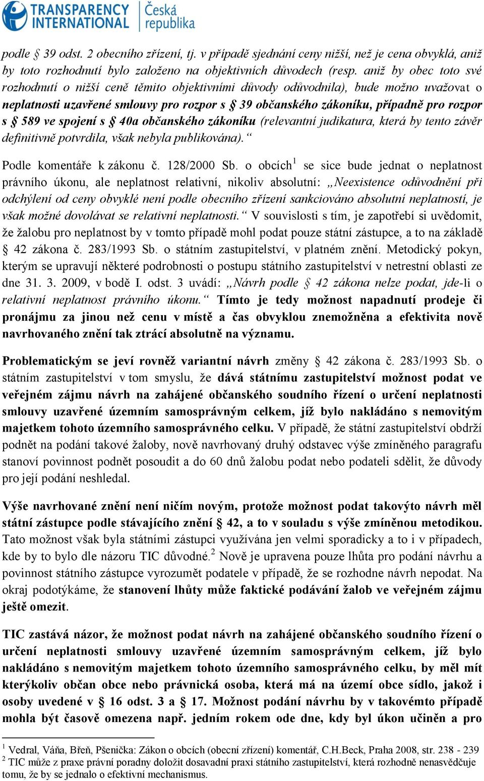 ve spojení s 40a občanského zákoníku (relevantní judikatura, která by tento závěr definitivně potvrdila, však nebyla publikována). Podle komentáře k zákonu č. 128/2000 Sb.