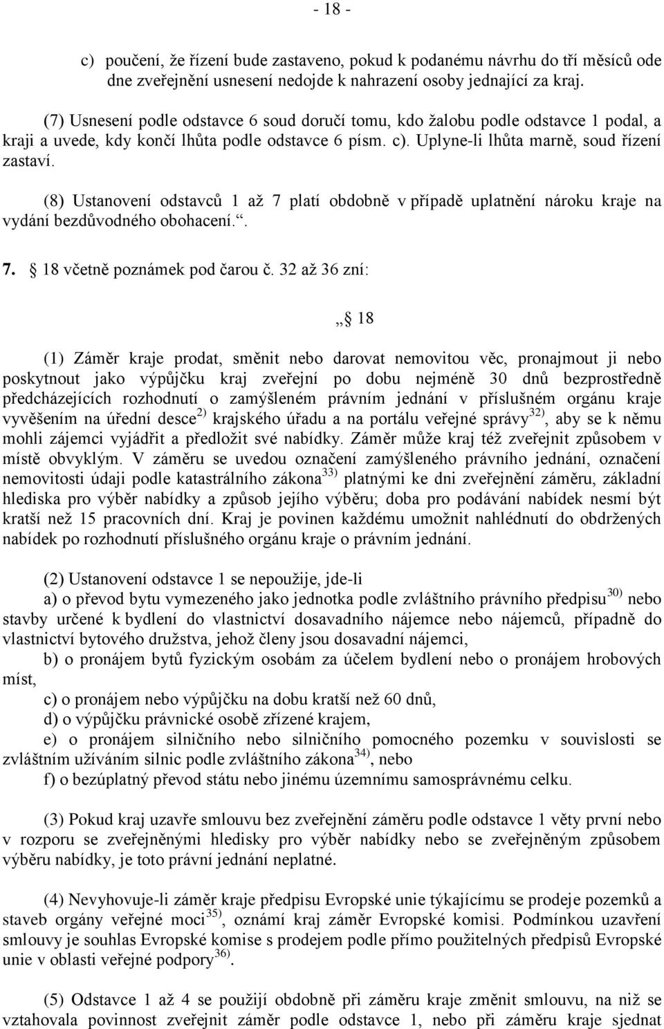 (8) Ustanovení odstavců 1 až 7 platí obdobně v případě uplatnění nároku kraje na vydání bezdůvodného obohacení.. 7. 18 včetně poznámek pod čarou č.