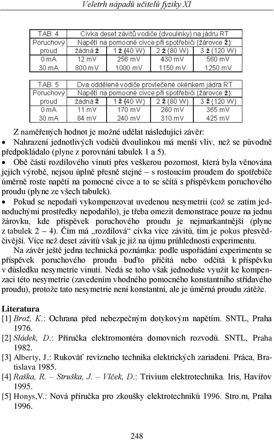 sčítá s příspěvkem poruchového proudu (plyne ze všech tabulek).