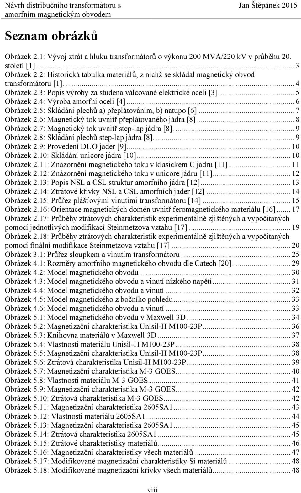 4: Výroba amorfní oceli [4]... 6 Obrázek 2.5: Skládání plechů a) přeplátováním, b) natupo [6]... 7 Obrázek 2.6: Magnetický tok uvnitř přeplátovaného jádra [8]... 8 Obrázek 2.