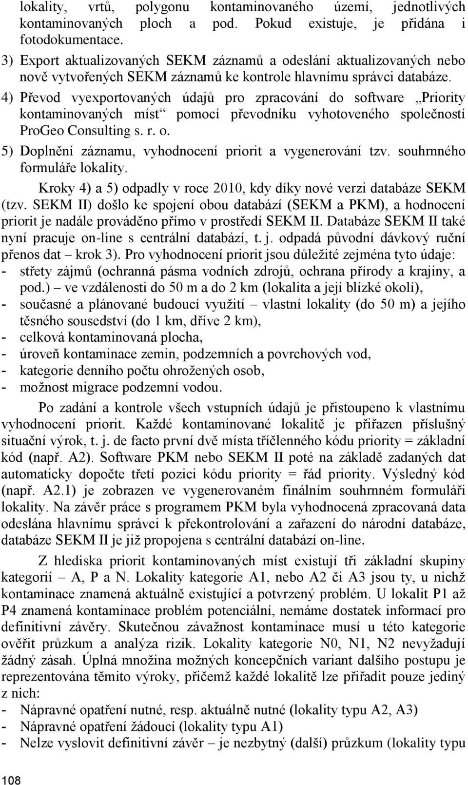 4) Převod vyexportovaných údajů pro zpracování do software Priority kontaminovaných míst pomocí převodníku vyhotoveného společností ProGeo Consulting s. r. o.