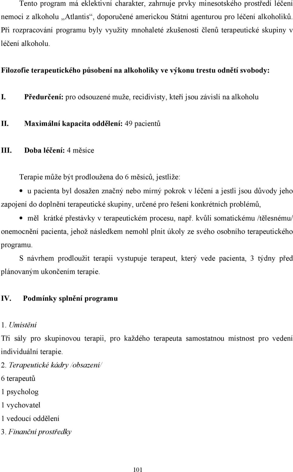 Předurčení: pro odsouzené muže, recidivisty, kteří jsou závislí na alkoholu II. Maximální kapacita oddělení: 49 pacientů III.