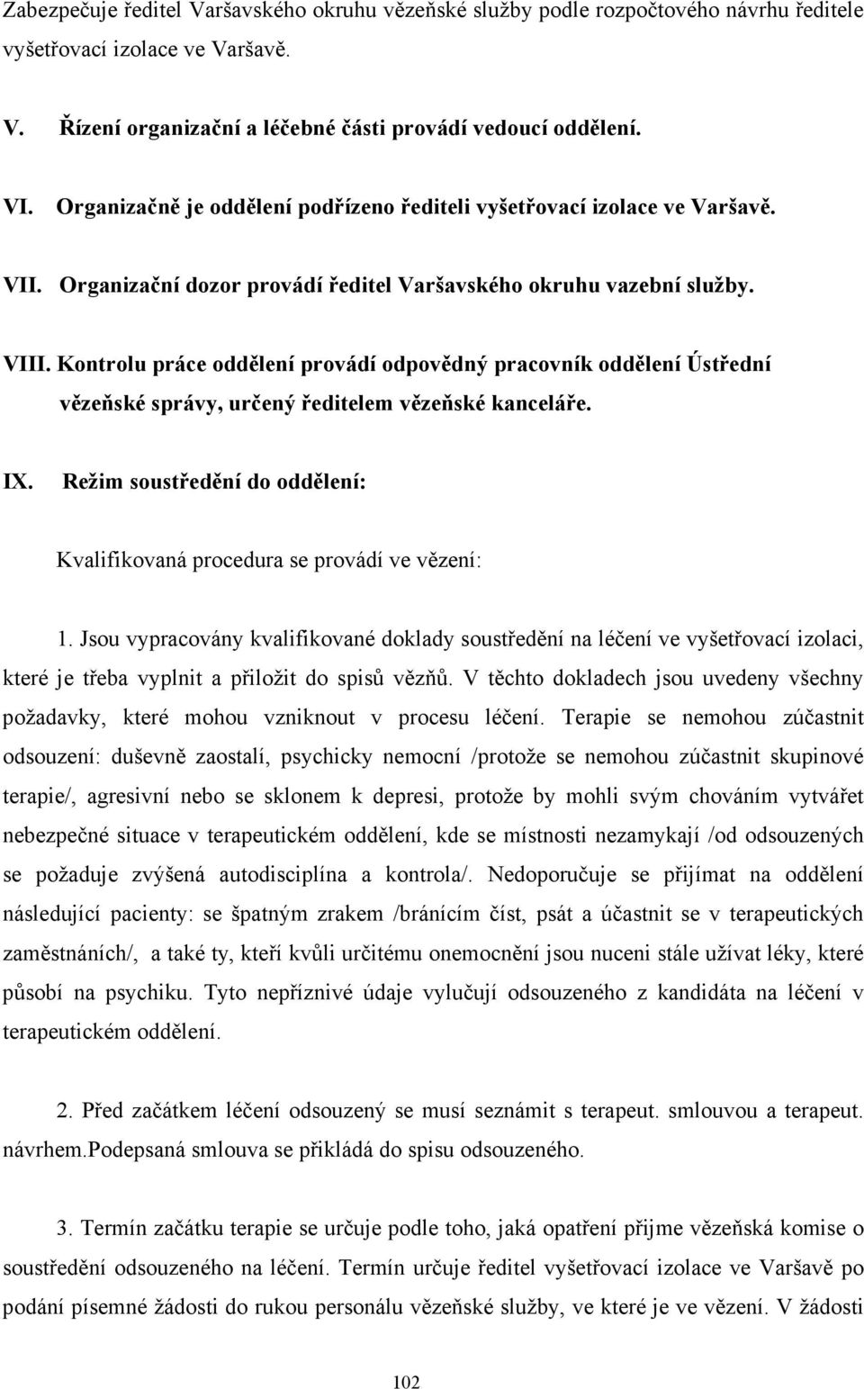 Kontrolu práce oddělení provádí odpovědný pracovník oddělení Ústřední vězeňské správy, určený ředitelem vězeňské kanceláře. IX.