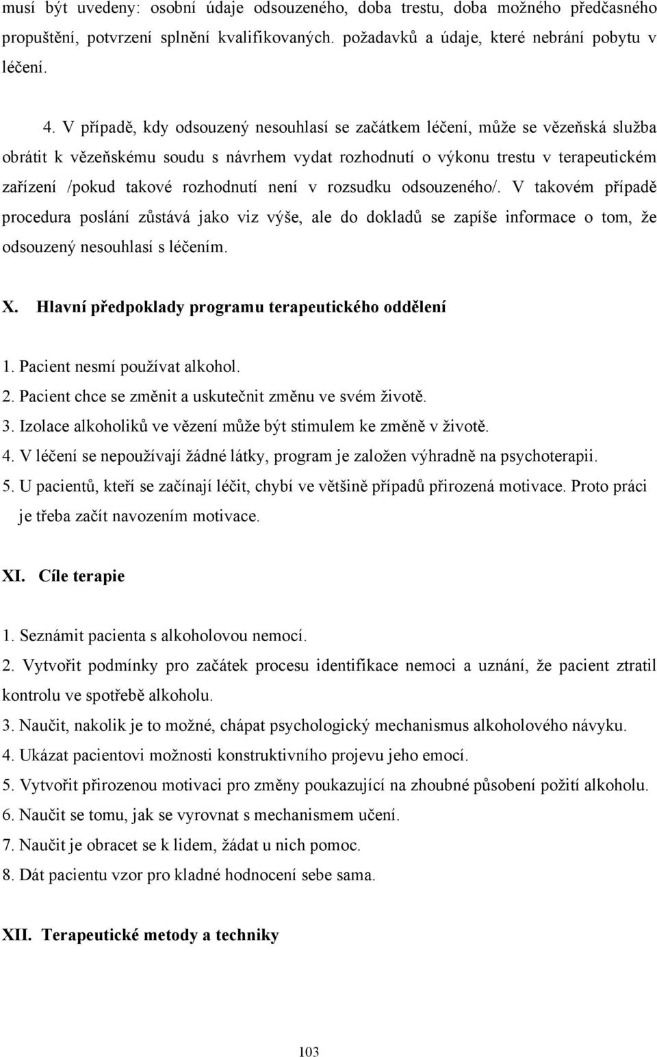 není v rozsudku odsouzeného/. V takovém případě procedura poslání zůstává jako viz výše, ale do dokladů se zapíše informace o tom, že odsouzený nesouhlasí s léčením. X.