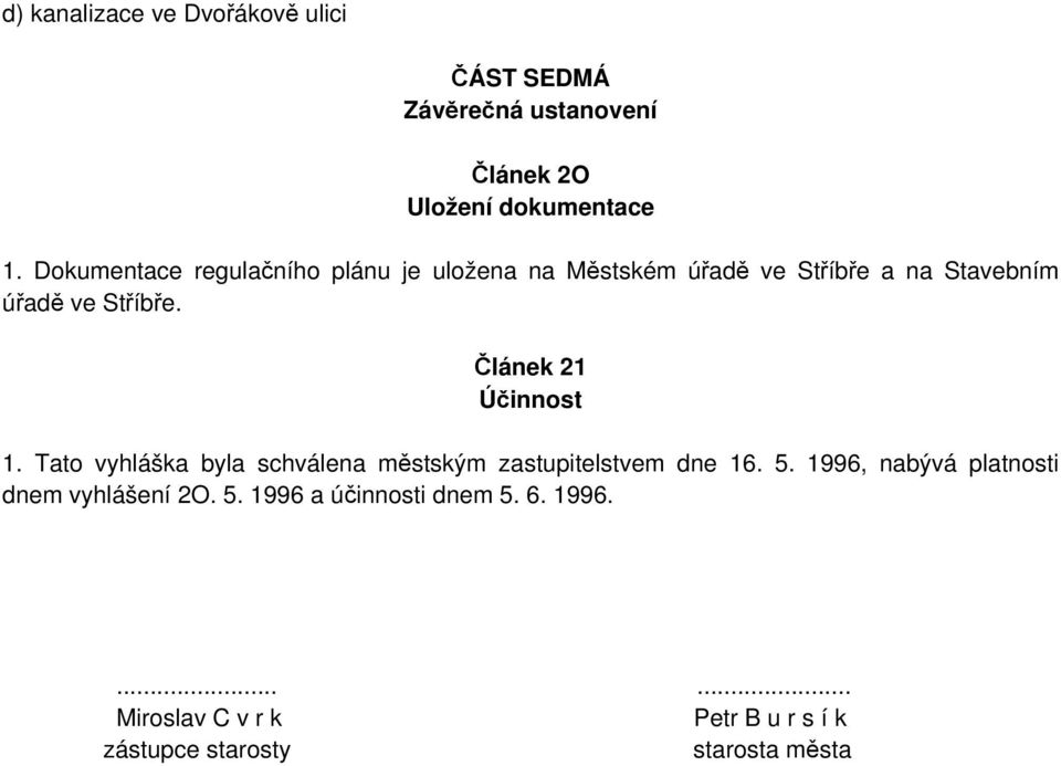 lánek 21 Úinnost 1. Tato vyhláška byla schválena mstským zastupitelstvem dne 16. 5.