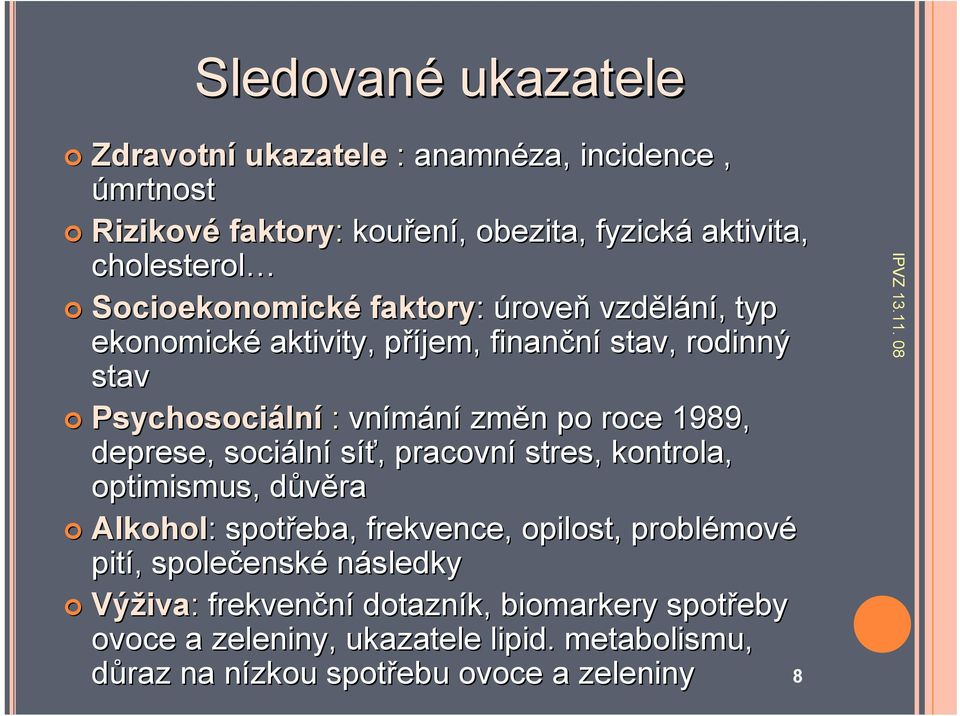 1989, deprese, sociáln lní síť,, pracovní stres, kontrola, optimismus, důvěra d Alkohol: : spotřeba, frekvence, opilost, problémov mové pití,,