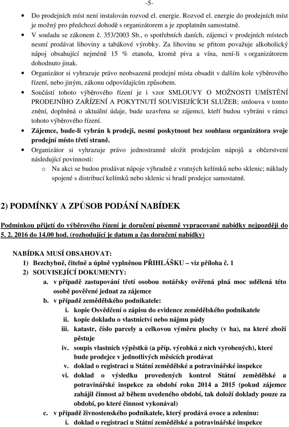 Za lihovinu se přitom považuje alkoholický nápoj obsahující nejméně 15 % etanolu, kromě piva a vína, není-li s organizátorem dohodnuto jinak.