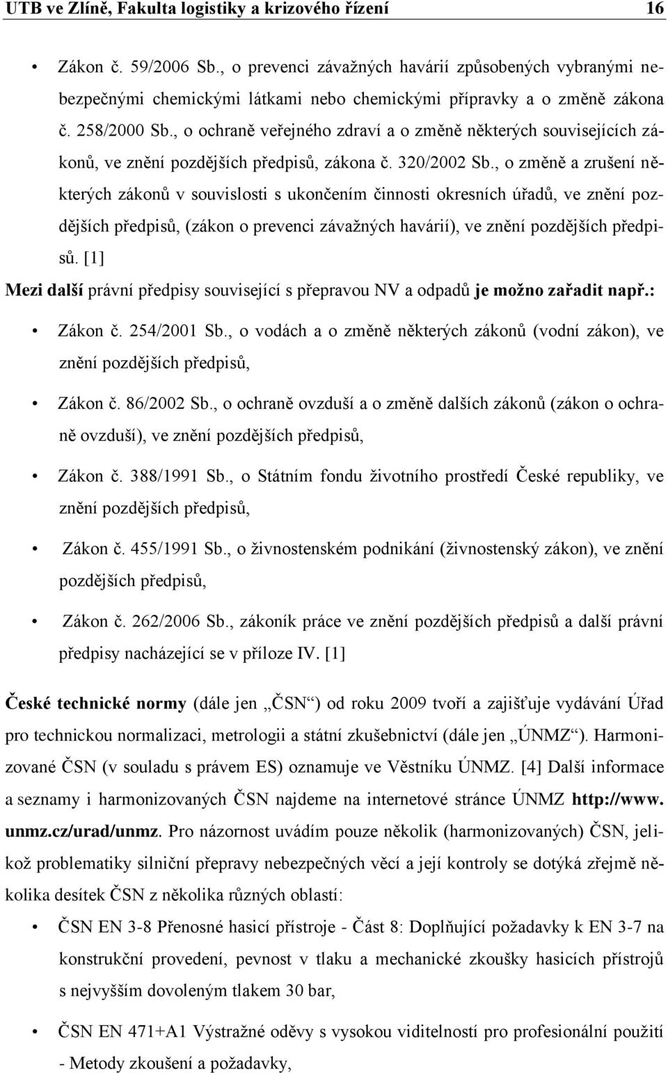 , o ochraně veřejného zdraví a o změně některých souvisejících zákonů, ve znění pozdějších předpisů, zákona č. 320/2002 Sb.