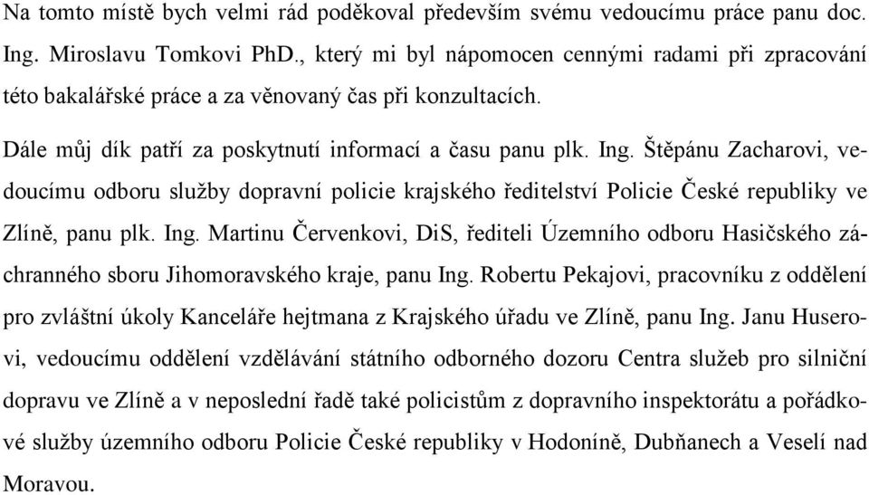 Štěpánu Zacharovi, vedoucímu odboru služby dopravní policie krajského ředitelství Policie České republiky ve Zlíně, panu plk. Ing.