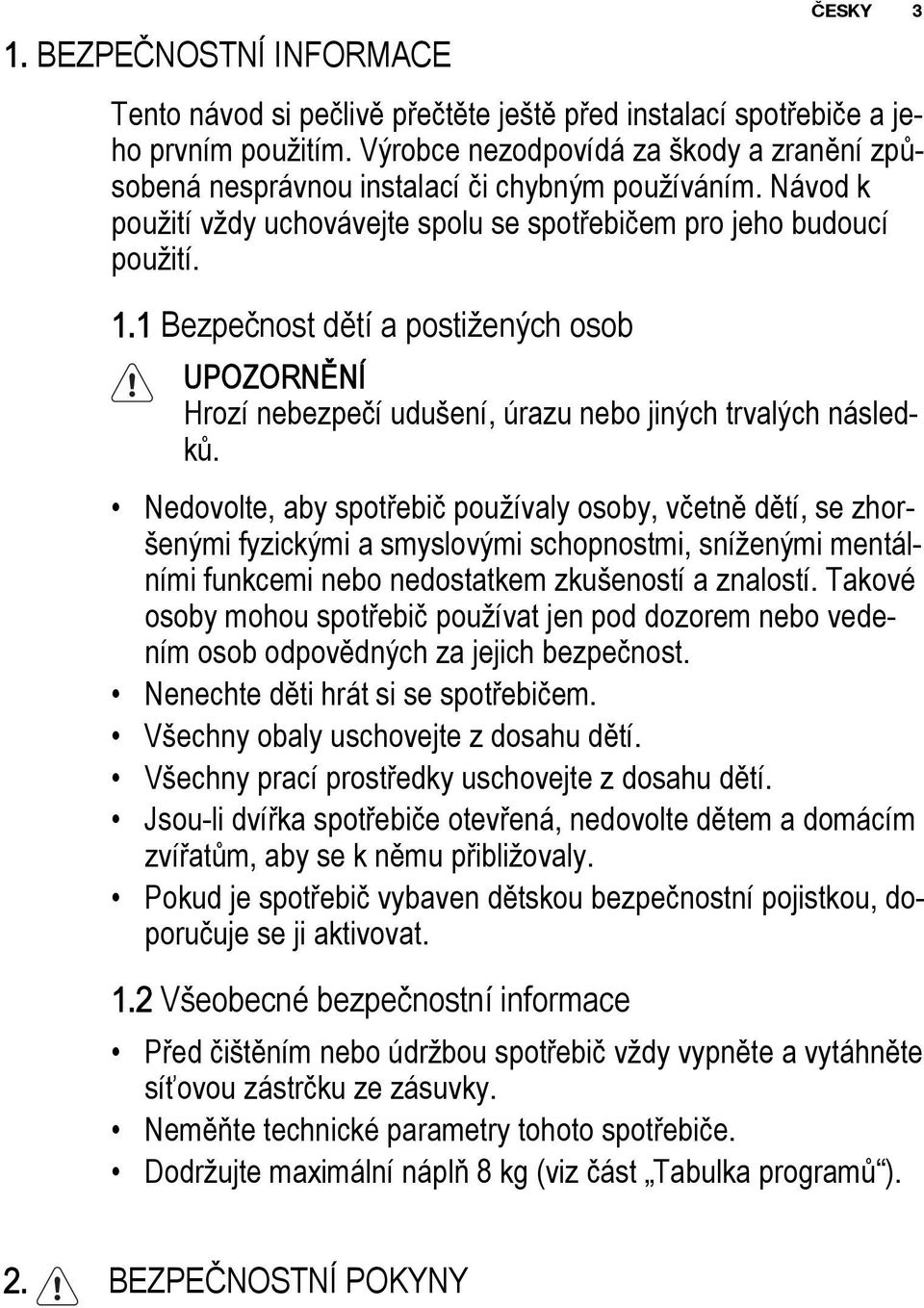 1 Bezpečnost dětí a postižených osob UPOZORNĚNÍ Hrozí nebezpečí udušení, úrazu nebo jiných trvalých následků.