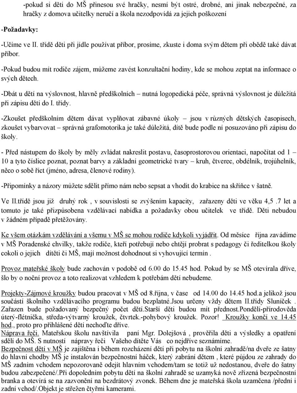 -Pokud budou mít rodiče zájem, můžeme zavést konzultační hodiny, kde se mohou zeptat na informace o svých dětech.