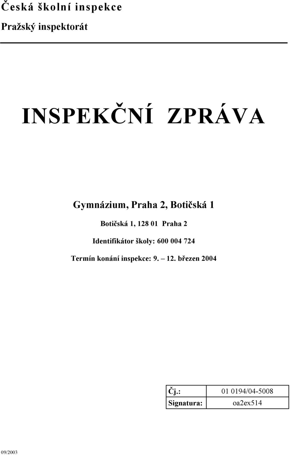 Identifikátor školy: 600 004 724 Termín konání inspekce: 9.