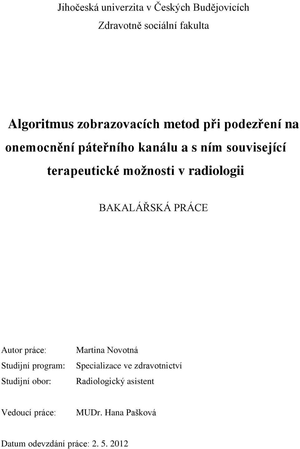 radiologii BAKALÁŘSKÁ PRÁCE Autor práce: Studijní program: Studijní obor: Martina Novotná