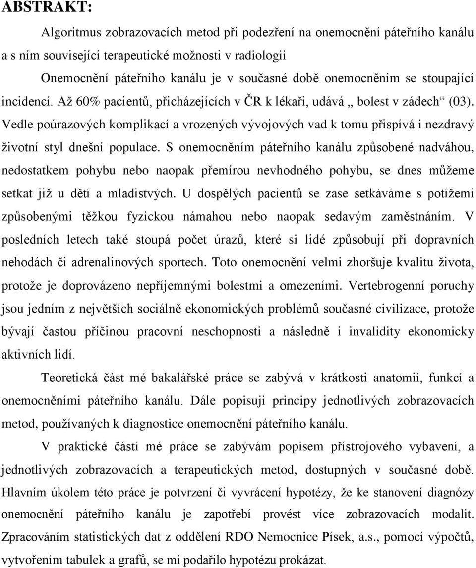 Vedle poúrazových komplikací a vrozených vývojových vad k tomu přispívá i nezdravý životní styl dnešní populace.