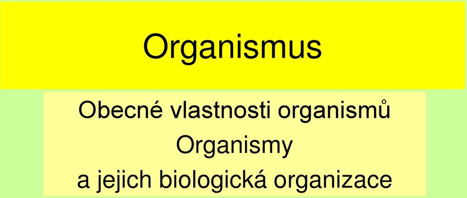 organismů Organismy