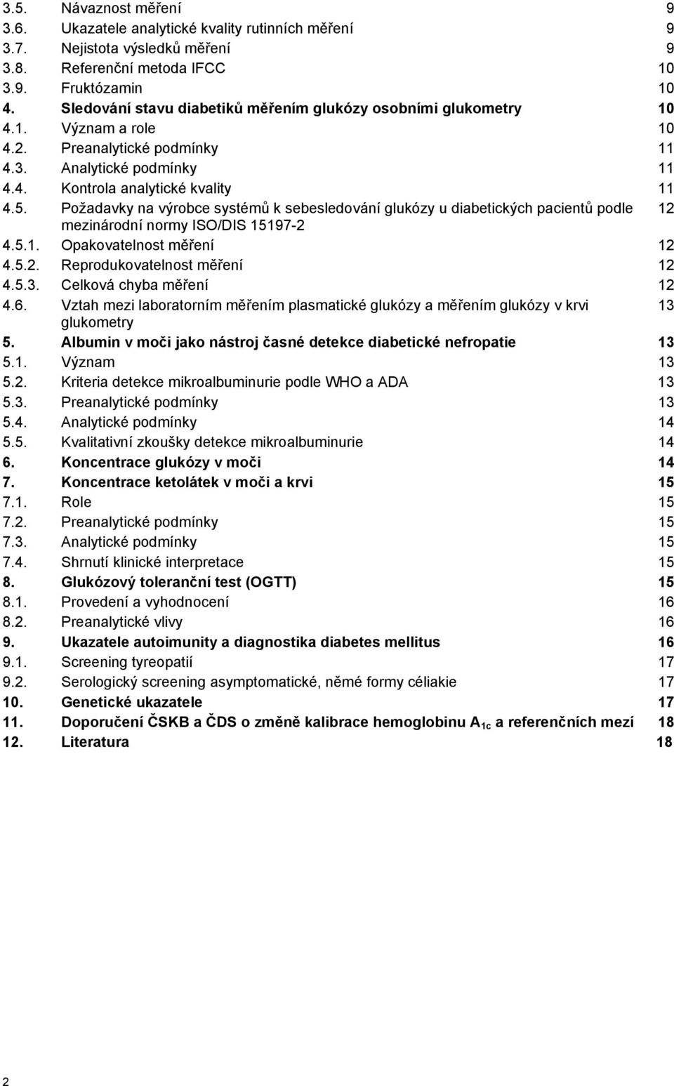 Požadavky na výrobce systémů k sebesledování glukózy u diabetických pacientů podle 12 mezinárodní normy ISO/DIS 15197-2 4.5.1. Opakovatelnost měření 12 4.5.2. Reprodukovatelnost měření 12 4.5.3.
