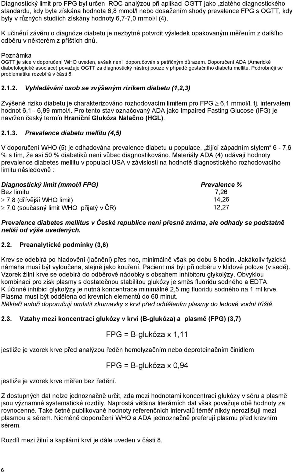 Poznámka OGTT je sice v doporučení WHO uveden, avšak není doporučován s patřičným důrazem.