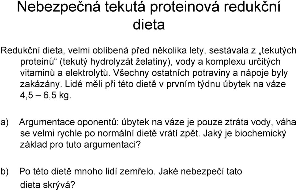 Lidé měli při této dietě v prvním týdnu úbytek na váze 4,5 6,5 kg.