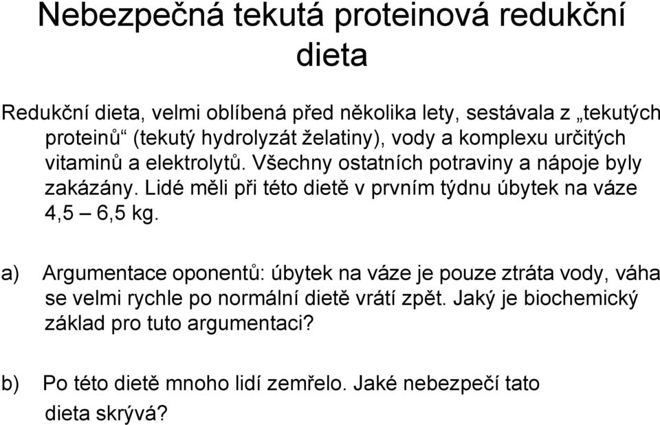 Lidé měli při této dietě v prvním týdnu úbytek na váze 4,5 6,5 kg.