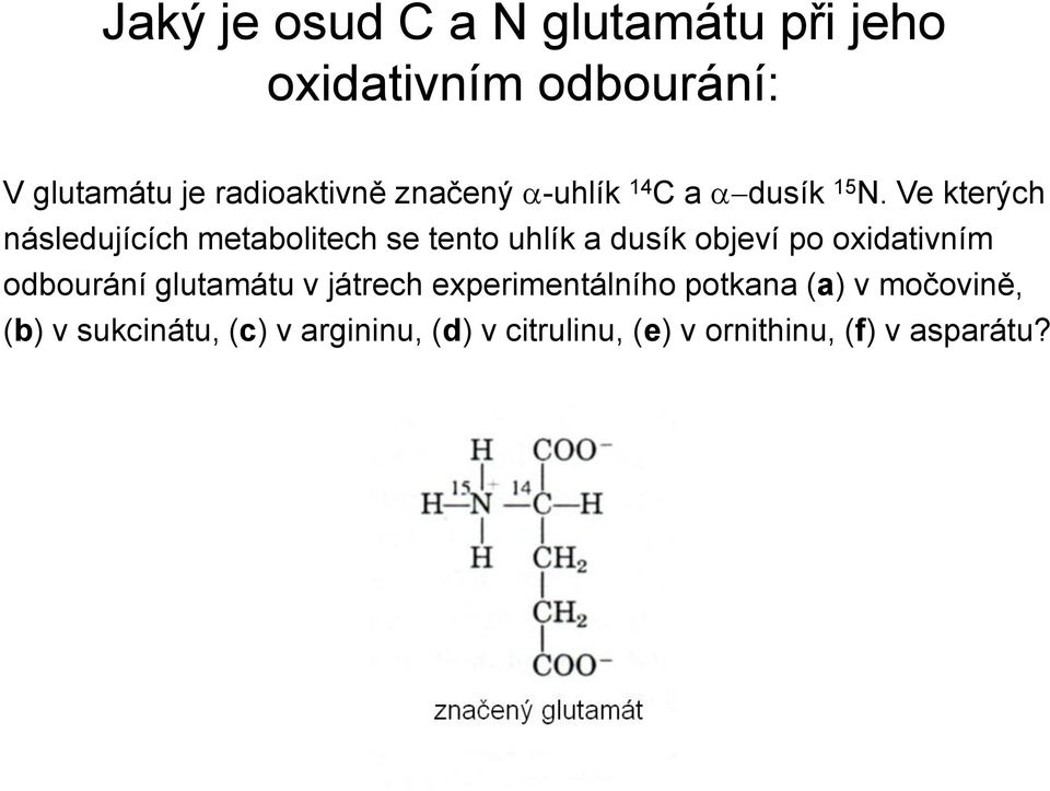 Ve kterých následujících metabolitech se tento uhlík a dusík objeví po oxidativním