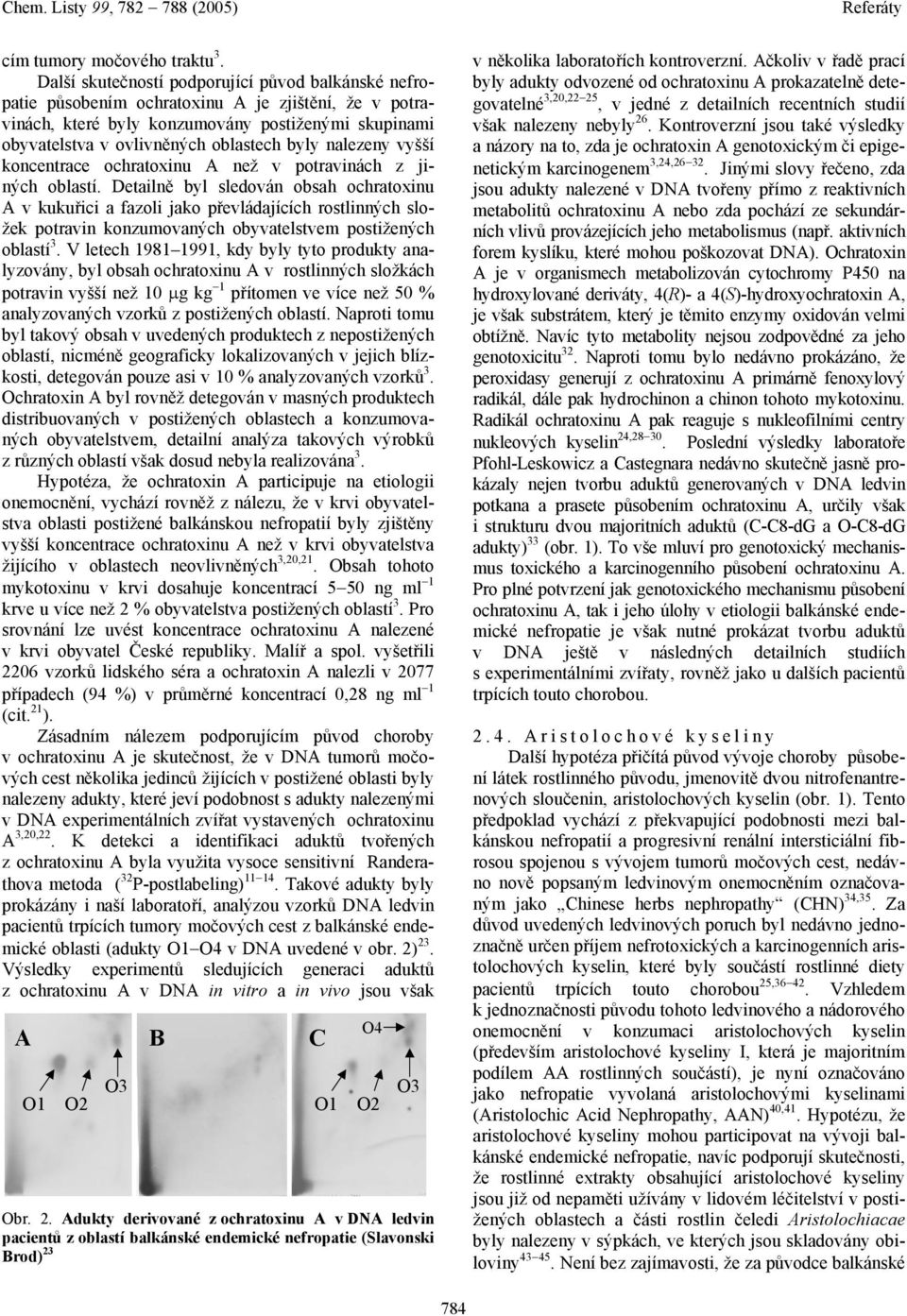 nalezeny vyšší koncentrace ochratoxinu než v potravinách z jiných oblastí.