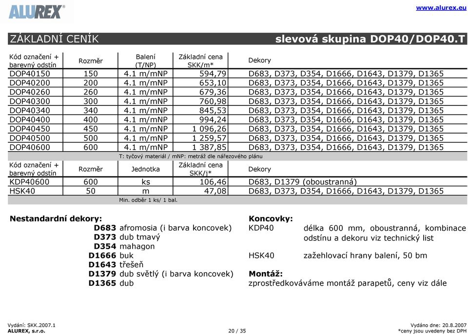 1 m/mnp 760,98 D683, D373, D354, D1666, D1643, D1379, D1365 DOP40340 340 4.1 m/mnp 845,53 D683, D373, D354, D1666, D1643, D1379, D1365 DOP40400 400 4.