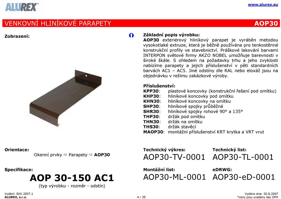 S ohledem na požadavky trhu a jeho zvyklosti nabízíme parapety a jejich příslušenství v pěti standardních barvách AC1 AC5.