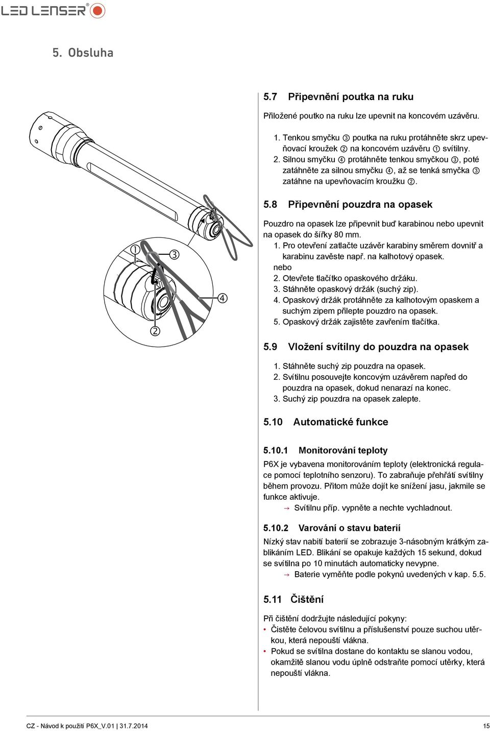 na koncovém uzávěru 1 svítilny. 2. Silnou smyčku 4 protáhněte tenkou smyčkou 3, poté zatáhněte za silnou smyčku 4, až se tenká smyčka 3 zatáhne na upevňovacím kroužku 2. 5.