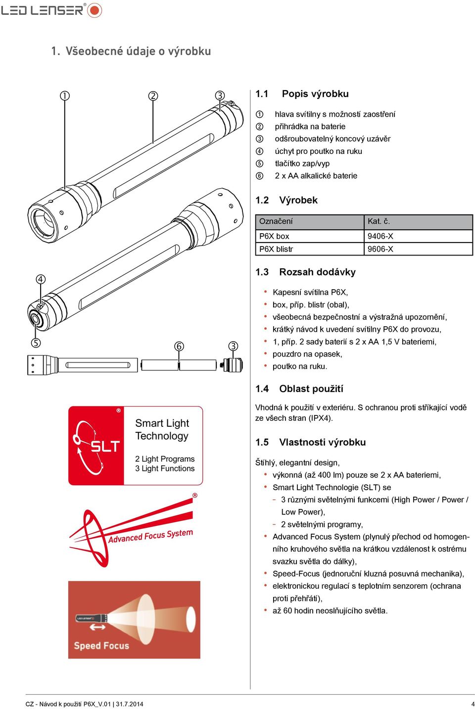 2 Výrobek Označení Kat. č. P6X box 9406-X P6X blistr 9606-X 4 1.3 Rozsah dodávky 5 6 3 Kapesní svítilna P6X, box, příp.
