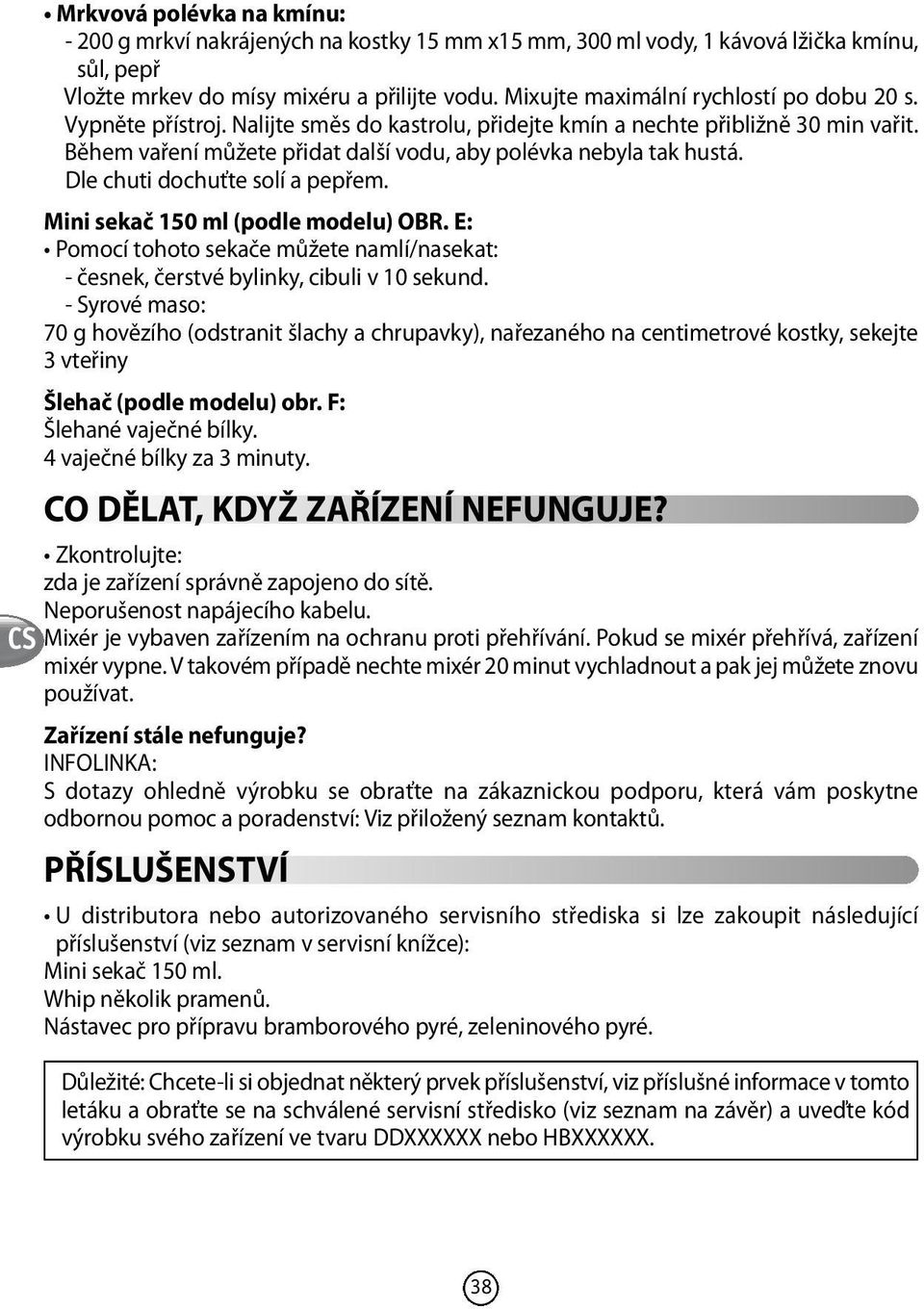 Během vaření můžete přidat další vodu, aby polévka nebyla tak hustá. Dle chuti dochuťte solí a pepřem. Mini sekač 150 ml (podle modelu) obr.