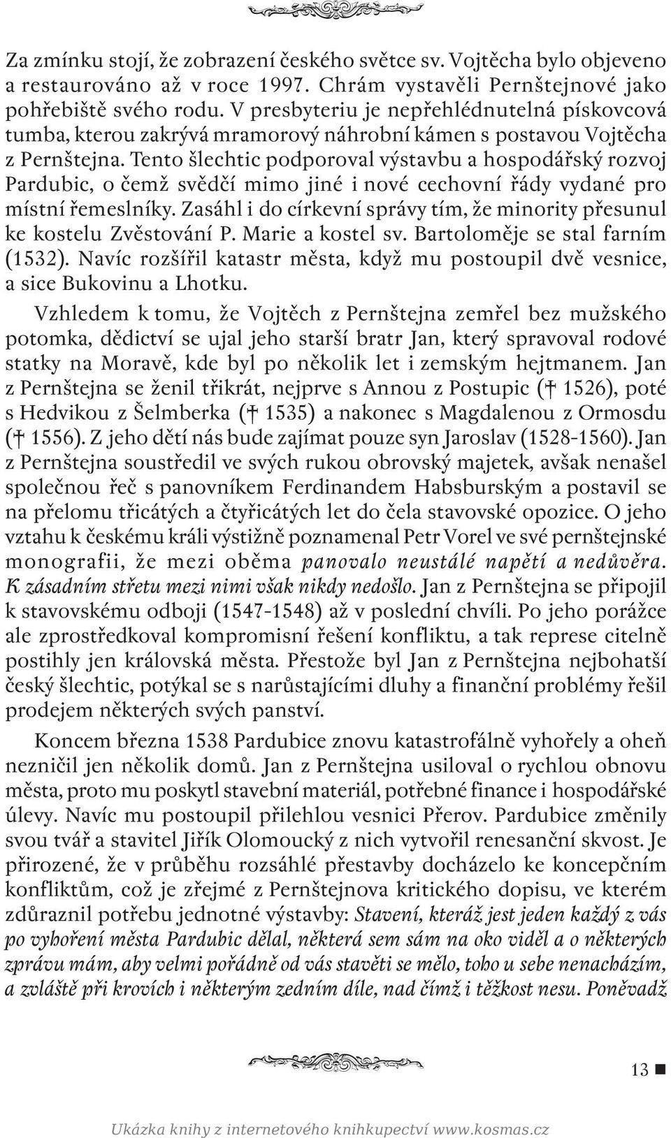 Tento šlechtic podporoval výstavbu a hospodářský rozvoj Pardubic, o čemž svědčí mimo jiné i nové cechovní řády vydané pro místní řemeslníky.