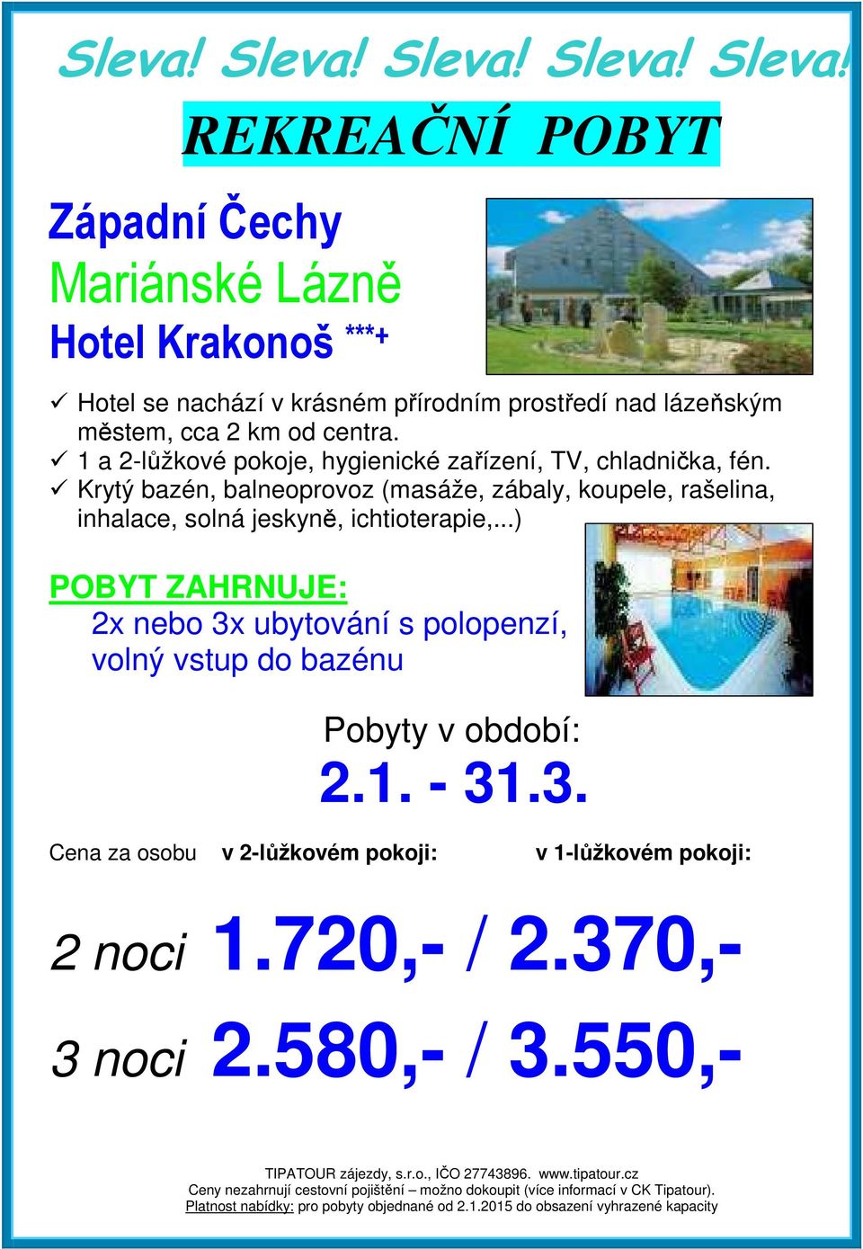 REKREAČNÍ POBYT Západní Čechy Mariánské Lázně Hotel Krakonoš ***+ Hotel se nachází v krásném přírodním prostředí nad lázeňským městem, cca 2