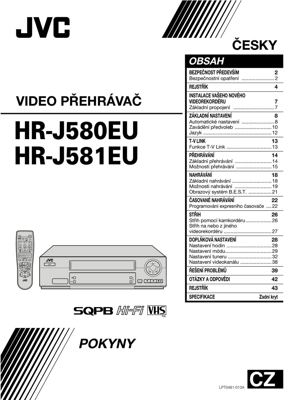 ..19 Obrazový systém B.E.S.T....21 ČSOVNÉ NHRÁVÁNÍ 22 Programování expresního časovače...22 STŘIH 26 Střih pomocí kamkordéru...26 Střih na nebo z jiného videorekordéru.