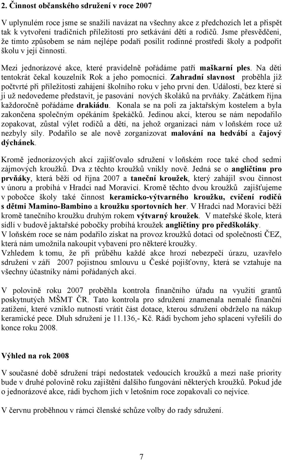 Na děti tentokrát čekal kouzelník Rok a jeho pomocníci. Zahradní slavnost proběhla již počtvrté při příležitosti zahájení školního roku v jeho první den.