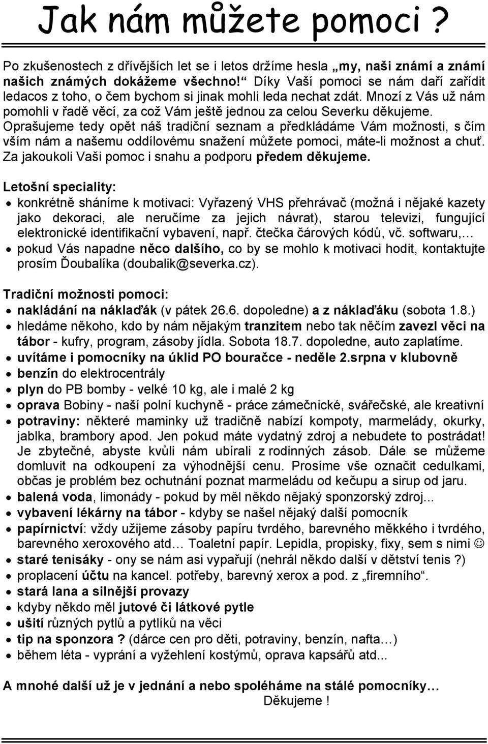 Oprašujeme tedy opět náš tradiční seznam a předkládáme Vám možnosti, s čím vším nám a našemu oddílovému snažení můžete pomoci, máte-li možnost a chuť.