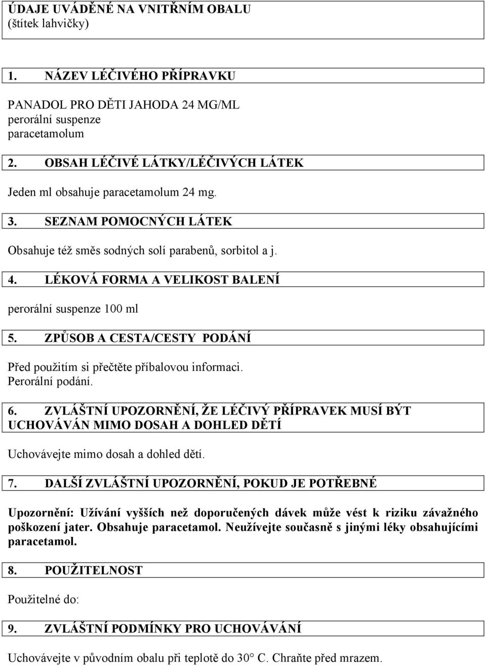 ZPŮSOB A CESTA/CESTY PODÁNÍ Před použitím si přečtěte příbalovou informaci. Perorální podání. 6.