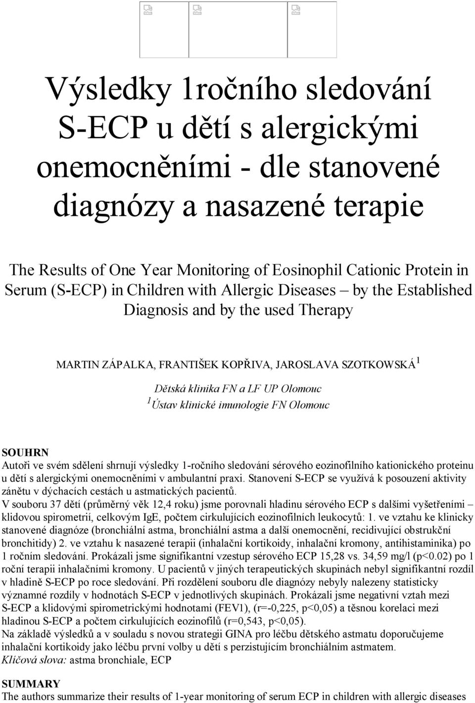 kationického proteinu u dětí s alergickými onemocněními v ambulantní praxi. Stanovení S-ECP se využívá k posouzení aktivity zánětu v dýchacích cestách u astmatických pacientů.