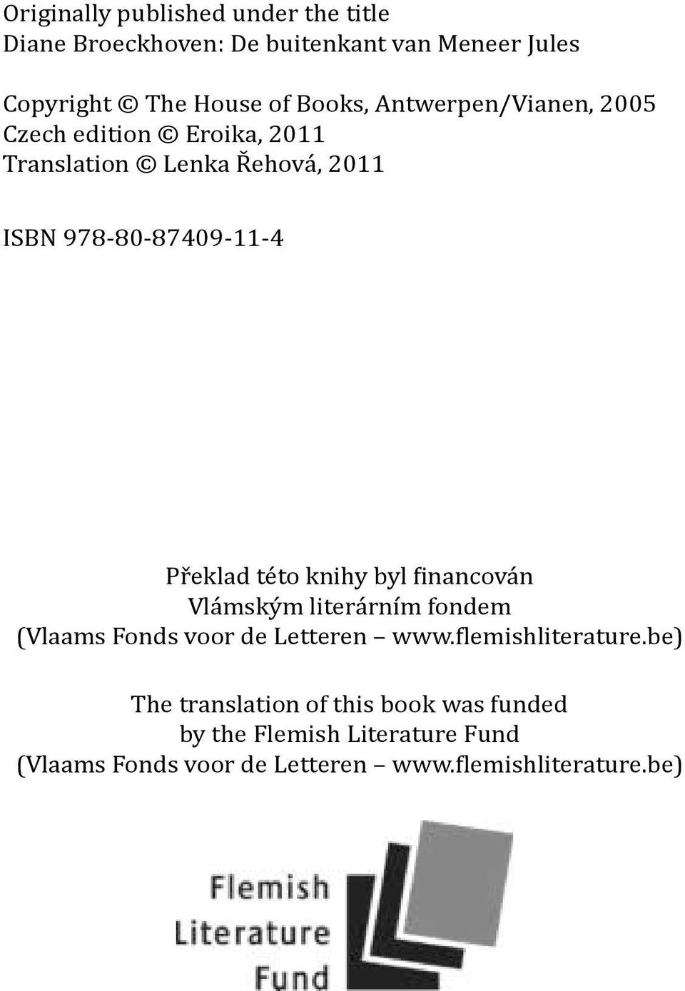 knihy byl financován Vlámským literárním fondem (Vlaams Fonds voor de Letteren www.flemishliterature.