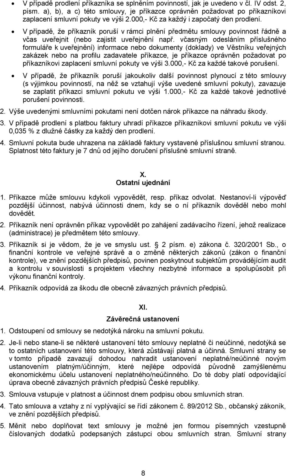 V případě, že příkazník poruší v rámci plnění předmětu smlouvy povinnost řádně a včas uveřejnit (nebo zajistit uveřejnění např.