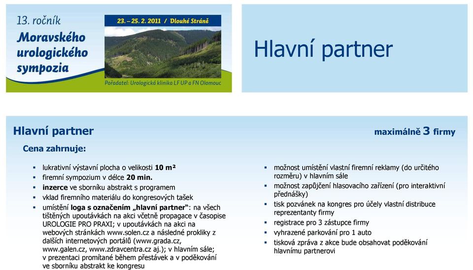 UROLOGIE PRO PRAXI; v upoutávkách na akci na webových stránkách www.solen.cz a následné prokliky z dalších internetových portálů (www.grada.cz, www.galen.cz, www.zdravcentra.cz aj.