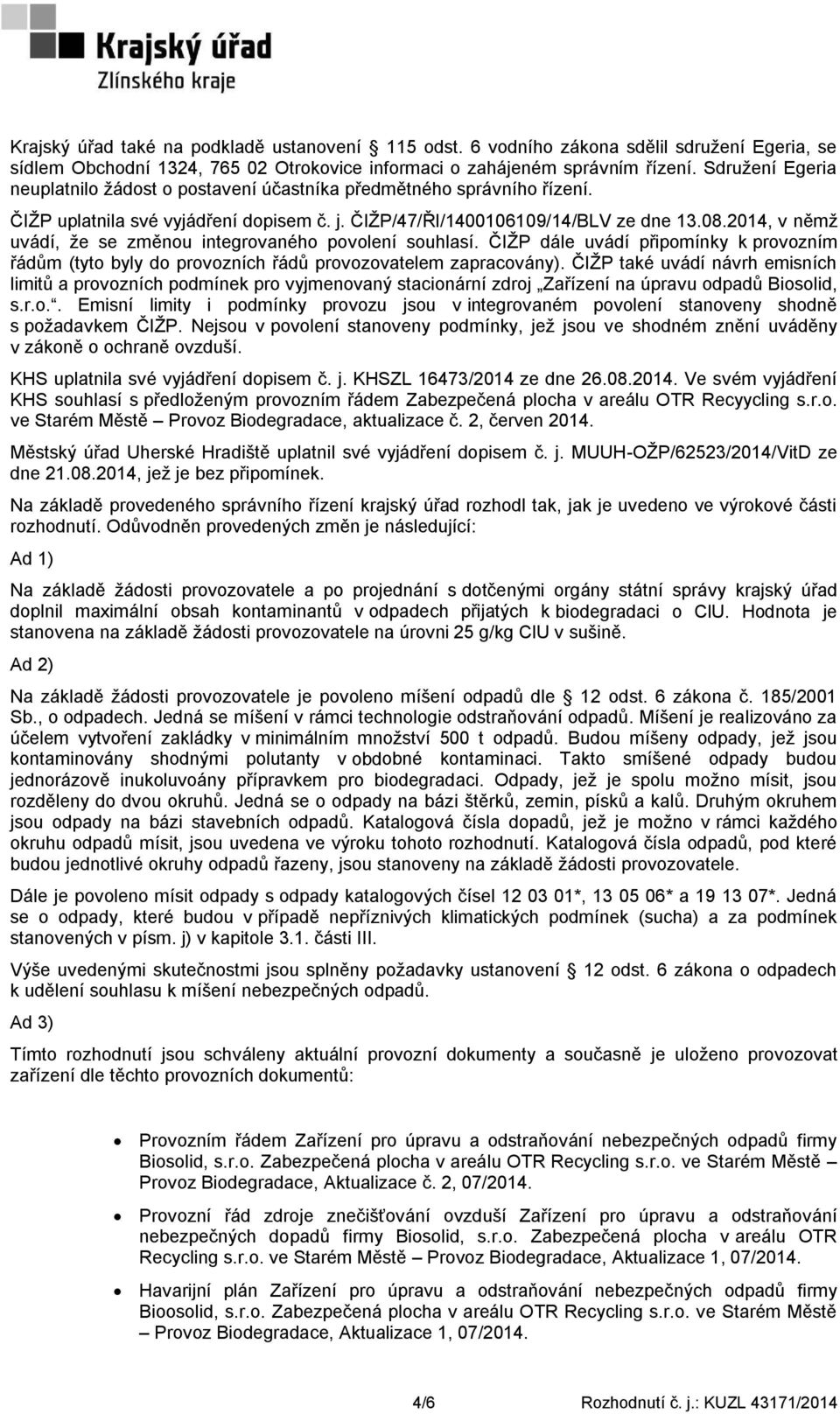 2014, v němž uvádí, že se změnou integrovaného povolení souhlasí. ČIŽP dále uvádí připomínky k provozním řádům (tyto byly do provozních řádů provozovatelem zapracovány).