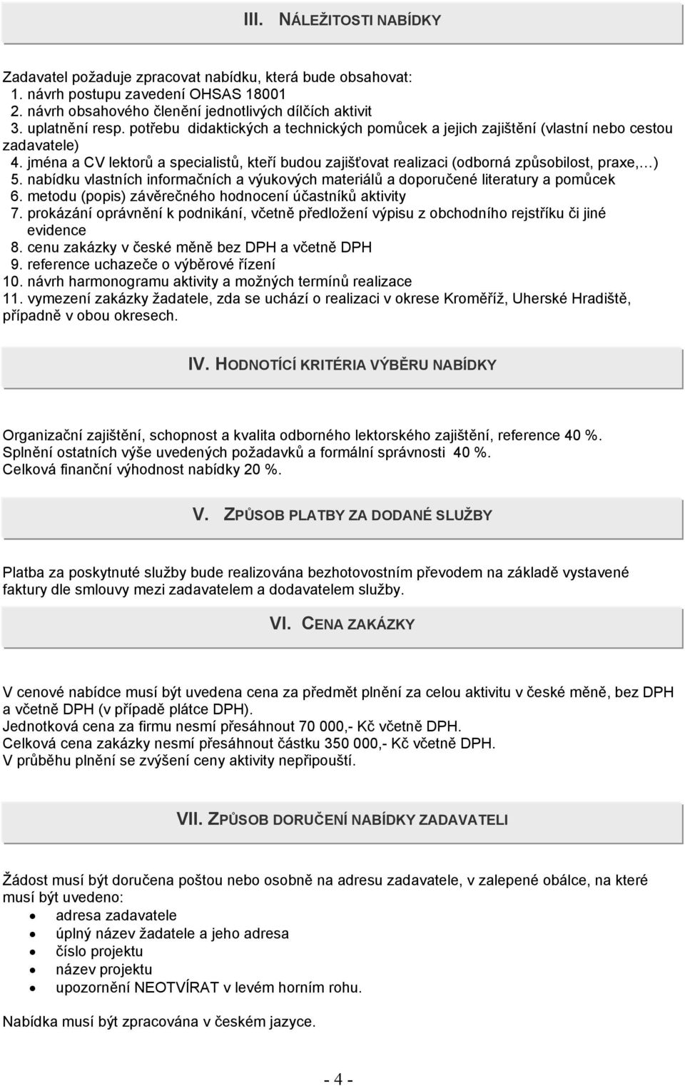 nabídku vlastních informačních a výukových materiálů a doporučené literatury a pomůcek 6. metodu (popis) závěrečného hodnocení účastníků aktivity 7.