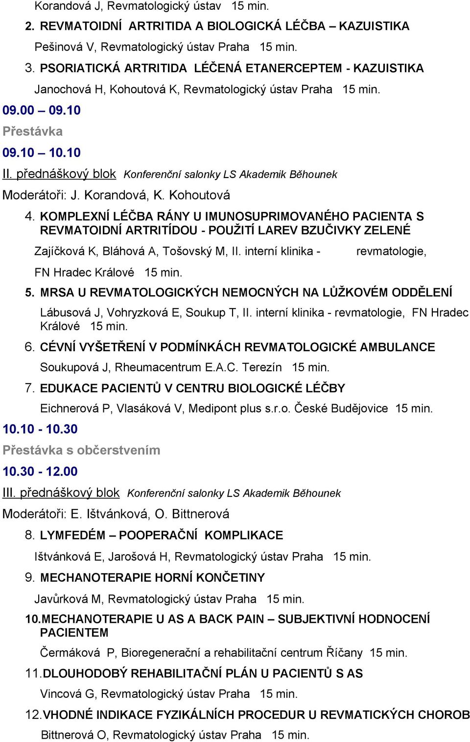 přednáškový blok Konferenční salonky LS Akademik Běhounek Moderátoři: J. Korandová, K. Kohoutová 4.