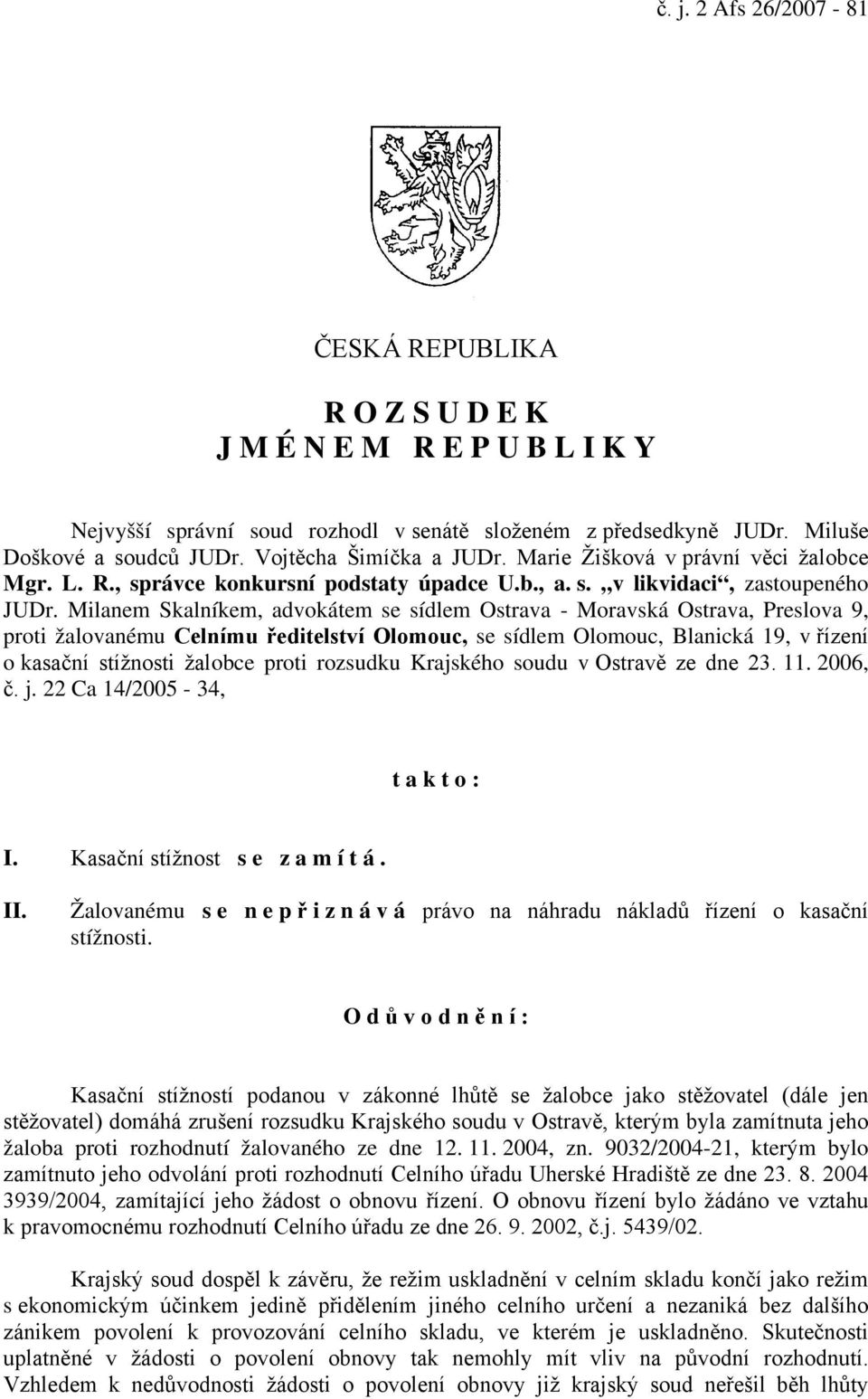 Milanem Skalníkem, advokátem se sídlem Ostrava - Moravská Ostrava, Preslova 9, proti žalovanému Celnímu ředitelství Olomouc, se sídlem Olomouc, Blanická 19, v řízení o kasační stížnosti žalobce proti